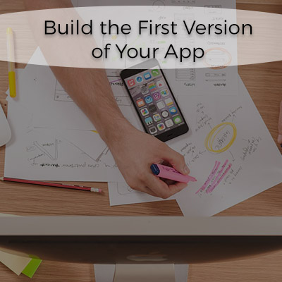 4 Expert Recommendation To Design & Develop Your Mobile App 1 Build-the-first-version-of-your-app
