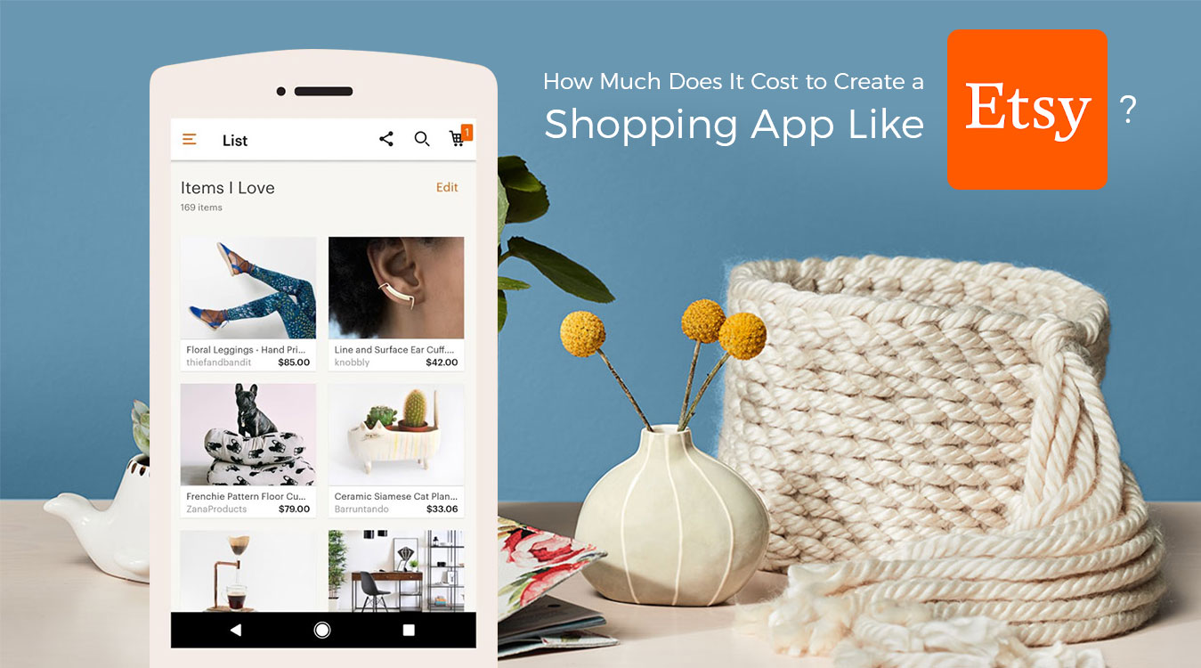 How Much Does It Cost to Create a Shopping App Like Etsy? 1 How-Much-Does-it-Cost-to-Develop-an-App-like-Etsy