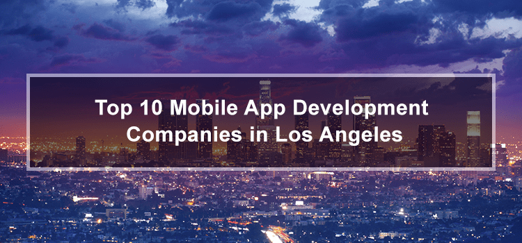 Top 10 Mobile App Development Companies in Los Angeles, USA 1 top-mobile-app-development-companies-los-angeles