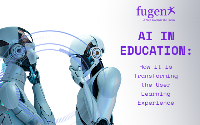 AI in Education: How It Is Transforming the User Learning Experience